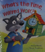 Cover of What's the time, Wilfred Wolf? by Jessica Barrah