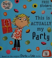 Front cover of This is actually my party by Lauren Child