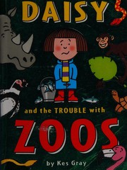 Cover of Daisy and the trouble with zoos by Kes Gray