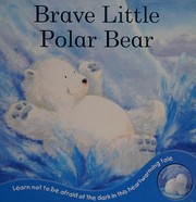 Front cover of Brave little polar bear by Rachel Elliot