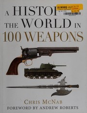Front cover of A history of the world in 100 weapons by Chris McNab