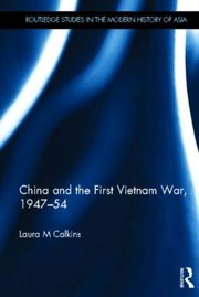 Front cover of China and the First Vietnam War, 1947-54 by Laura M. Calkins