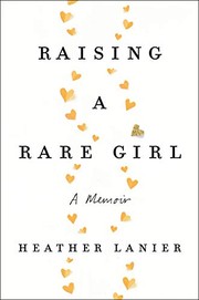Front cover of Raising a Rare Girl by Heather Lanier