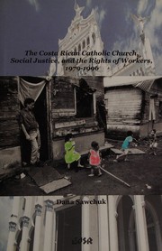 Front cover of The Costa Rican Catholic Church, social justice, and the rights of workers, 1979-1996 by Dana Sawchuk