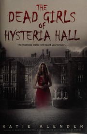 Cover of The dead girls of Hysteria Hall by Katie Alender