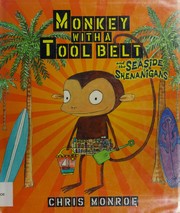 Front cover of Monkey with a tool belt and the seaside shenanigans by Chris Monroe