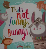 Cover of That's not funny, Bunny! by Bethany Hines