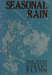 Cover of Seasonal rain and other stories by Robert Flynn