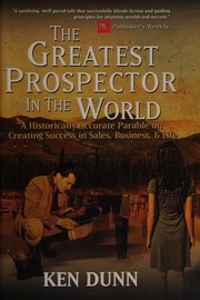 Front cover of The greatest prospector in the world by Dunn, Ken (Entrepreneur)
