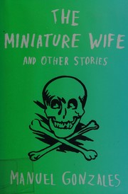 Front cover of The miniature wife and other stories by Manuel Gonzales