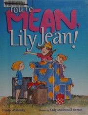 Cover of You're mean, Lily Jean! by Frieda Wishinsky