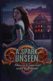 Front cover of A Spark Unseen (The Dark Unwinding #2) by Sharon Cameron