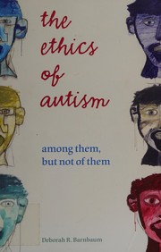 Front cover of The ethics of autism by Deborah R. Barnbaum