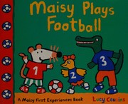 Front cover of Maisy plays football by Lucy Cousins