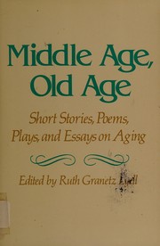 Front cover of Middle Age, Old Age: Short Stories, Poems, Plays and Essays on Aging by Ruth Granetz Lyell
