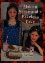 Front cover of Make a shake and a bakeless cake by Sally Cole