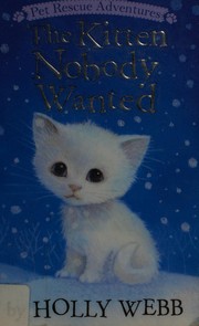 Front cover of The kitten nobody wanted by Holly Webb