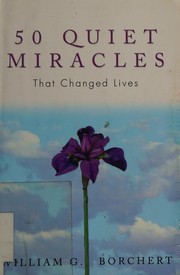 Front cover of 50 quiet miracles that changed lives by William G. Borchert