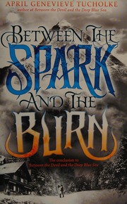 Front cover of Between the spark and the burn by April Genevieve Tucholke