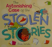 Cover of The astonishing case of the stolen stories by Anca Sandu