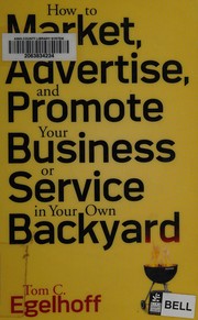 Front cover of How to market, advertise, and promote your business or service in your own backyard by Tom Egelhoff