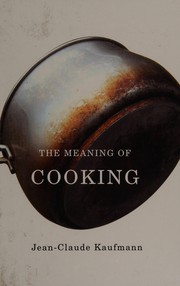 Cover of The meaning of cooking by Jean-Claude Kaufmann