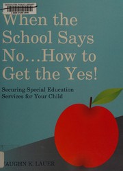 Front cover of When the school says no, how to get the yes! by Vaughn Lauer