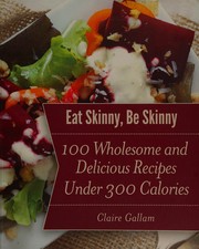 Front cover of Eat Skinny, Be Skinny by Claire Gallam