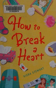 Front cover of How to Break a Heart by Kiera Stewart