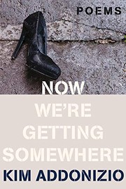 Cover of Now We're Getting Somewhere by Kim Addonizio
