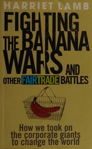 Front cover of Fighting the Banana Wars and Other Fairtrade Battles by Harriet Lamb