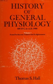 Front cover of History of general physiology, 600 B.C. to A.D. 1900 by Thomas Steele Hall
