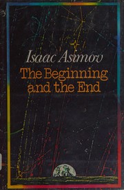 Cover of The beginning and the end by Isaac Asimov