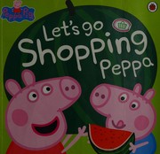 Cover of Let's Go Shopping Peppa by Peppa Pig Staff