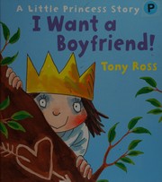 Front cover of I Want a Boyfriend! by Tony Ross