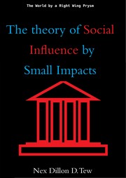 Front cover of The World by a Right Wing Prysm - The Theory of Social Influence by Small Impacts by Nex Dillon D. Tew