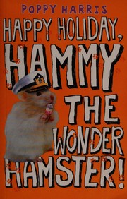Front cover of Happy holiday, Hammy the wonder hamster! by Poppy Harris