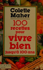 Front cover of 100 recettes pour vivre bien jusqu'à 100 ans by Colette Maher
