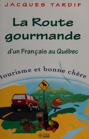 Front cover of La route gourmande d'un Français au Québec by Jacques Tardif