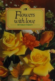 Front cover of Flowers with love by Beverley Parkin