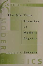 Cover of The six core theories of modern physics by Charles F. Stevens