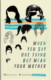 Front cover of When you say one thing but mean your mother by Melissa Broder
