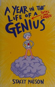 Front cover of A year in the life of a total and complete genius by Stacey Matson