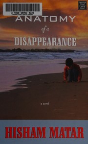 Front cover of Anatomy of a disappearance by Hisham Matar
