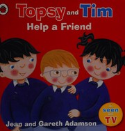 Front cover of Topsy and Tim Help a Friend by Jean Adamson
