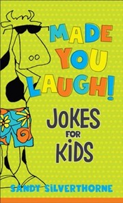 Front cover of Made You Laugh Jokes for Kids by Sandy Silverthorne