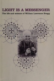 Front cover of LIGHT IS A MESSENGER: THE LIFE AND SCIENCE OF WILLIAM LAWRENCE BRAGG by GRAEME K. HUNTER