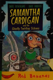 Front cover of Samantha Cardigan and the ghastly twirling sickness by David Sutherland