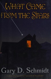 Front cover of What came from the stars by Gary D. Schmidt