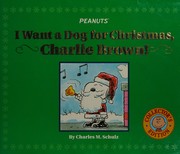 Cover of I want a dog for Christmas, Charlie Brown! by Jim Thomas